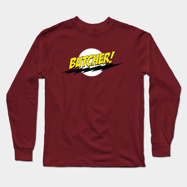 Butcher! Long Sleeve T-Shirt by bazinga